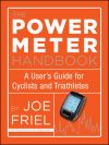 The Power Meter Handbook, by Joe Friel The Power Meter Handbook, by Joe Friel